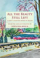 Reece, Spencer (Ed.): All The Beauty Still Left: A Poet's Painted Book Of Hours 1