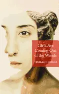 Doshi, Tishani: Girls Are Coming Out Of The Woods 1