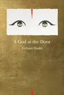 Doshi, Tishani: A God At The Door 1