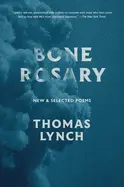 Lynch, Thomas: Bone Rosary: New And Selected Poems 1