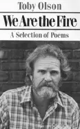 Olson, Toby: We Are The Fire: A Selection Of Poems [Used Paperback] 1
