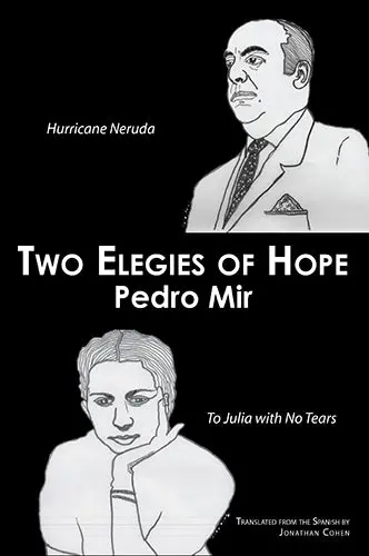 Mir, Pedro: Two Elegies Of Hope Hurricane Neruda & To Julia With No Tears 1