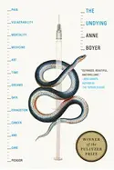 Boyer, Anna: The Undying: Pain, Vulnerability, Mortality, Medicine, Art, Time, Dreams, Data, Exhaustion, Cancer, And Care 1