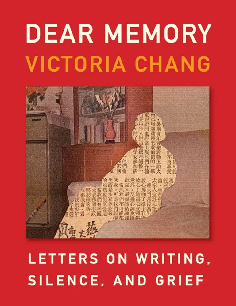 Chang, Victoria: Dear Memory: Letters On Writing, Silence, And Grief 1