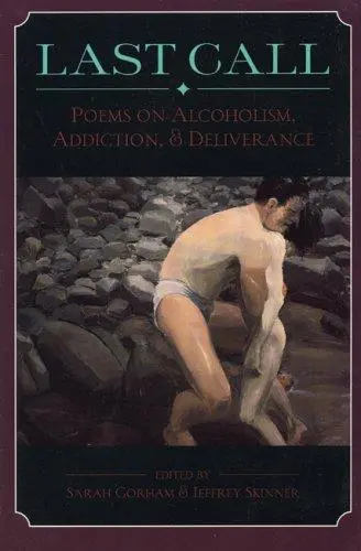 Gorham, Sarah (Ed.) / Skinner, Jeffrey (Ed.): Last Call: Poems On Alcoholism, Addiction & Deliverance 1