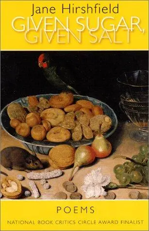 Hirshfield, Jane: Given Sugar, Given Salt 1
