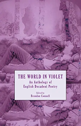 Connell, Brendan (Ed): The World In Violet: An Anthology Of English Decadent Poetry 1