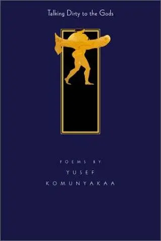 Komunyakaa, Yusef: Talking Dirty To The Gods 1