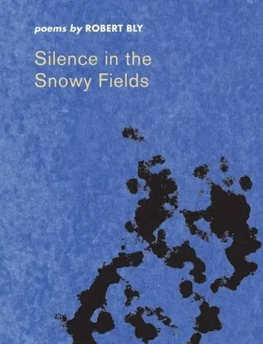 Bly, Robert: Silence In The Snowy Fields 1