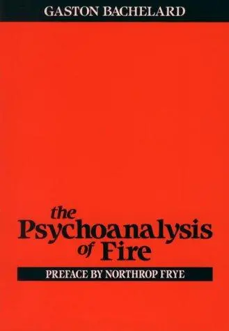 Bachelard, Gaston: Psychoanalysis Of Fire 1