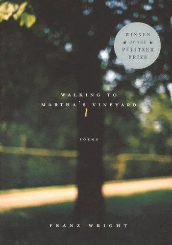 Wright, Franz: Walking To Martha's Vineyard 1