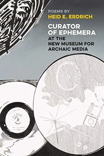 Erdrich, Heid E.: Curator Of Ephemera At The New Museum For Archaic Media 1