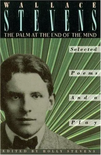 Stevens, Wallace: The Palm At The End Of The Mind: Selected Poems And A Play 1