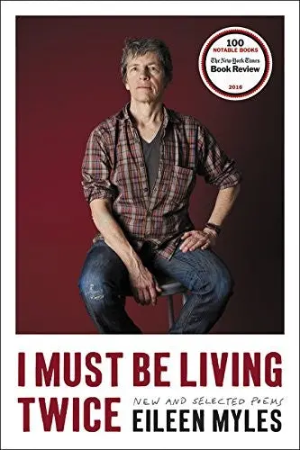 Myles, Eileen: I Must Be Living Twice: New & Selected Poems 1