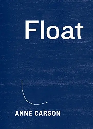 Carson, Anne: Float 1