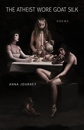 Journey, Anna: The Atheist Wore Goat Silk 1