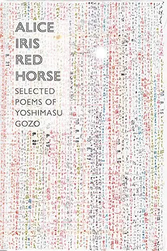 Yoshimasu, Gozo / Gander, Forrest (Tr.): Alice Iris Red Horse: Selected Poems 1