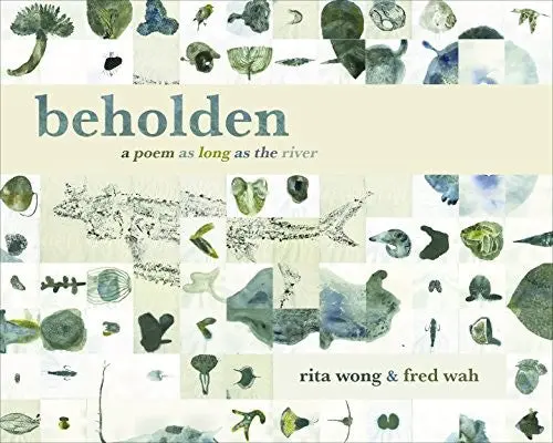 Wah, Fred & Wong, Rita: Beholden: A Poem As Long As The River 1