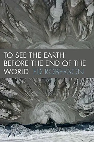 Roberson, Ed: To See The Earth Before The End Of The World 1