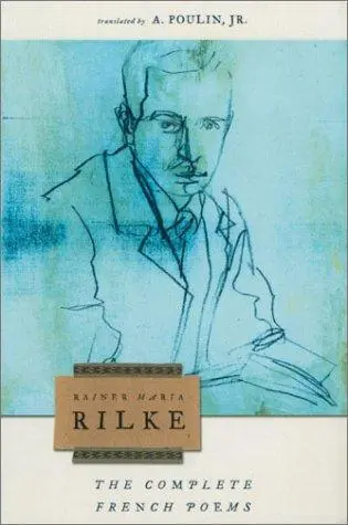 Rilke, Rainer Maria / Poulin, A (Tr.): The Complete French Poems Of Rainer Maria Rilke 1