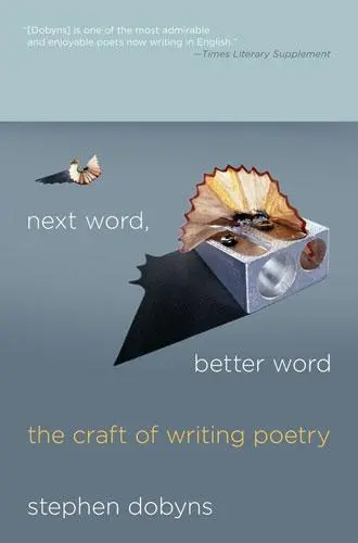 Dobyns, Stephen: Next Word, Better Word: Craft Of Writing Poetry 1