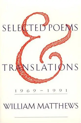 Matthews, William: Selected Poems And Translations 1