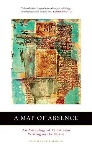 [B4g] Alshaer, Atef (Ed.): A Map Of Absence: An Anthology Of Palestinian Writing On The Nakba 1