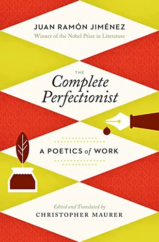 Jimenez, Juan Ramon / Maurer, Christopher (Tr.): The Complete Perfectionist: A Poetics Of Work 1