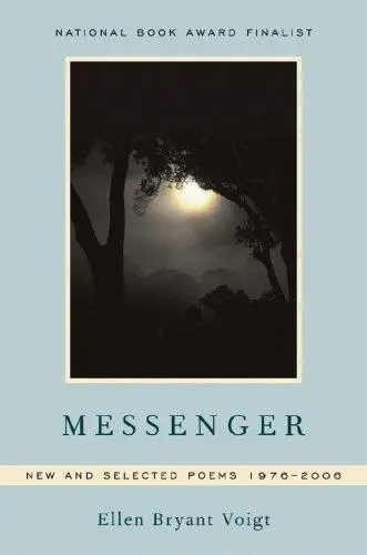 Voigt, Ellen Bryant: Messenger: New & Selected Poems 1976-2006 1
