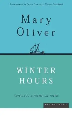 Oliver, Mary: Winter Hours 1