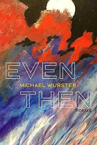 Wurster, Michael: Even Then 1