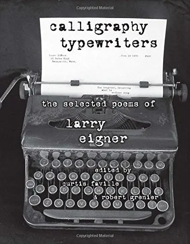 Eigner, Larry: Calligraphy Typewriters: Selected Poems 1