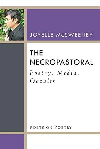 Mcsweeney, Joyelle: Necropastoral: Poetry, Media, Occults 1