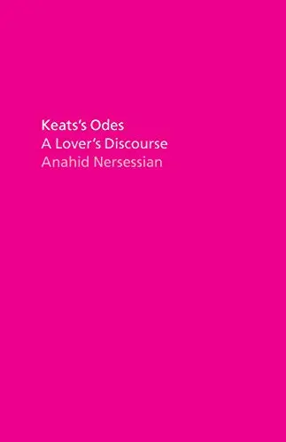 Nersessian, Anahid: Keat's Odes: A Lover's Discourse 1