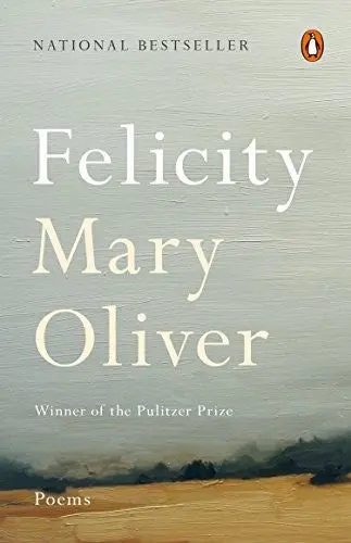 Oliver, Mary: Felicity 1