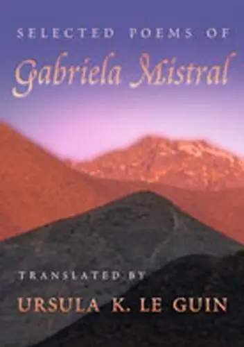 Mistral, Gabriela / Le Guin, Ursula K (Tr): Selected Poems 1