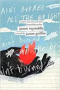 Reynolds, Jason: Ain't Burned All The Bright (Hc) 1
