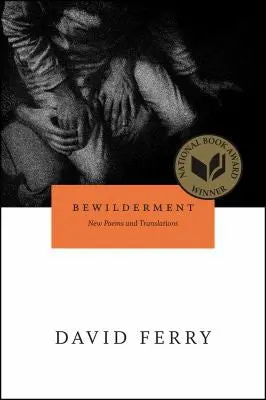 Ferry, David: Bewilderment: New Poems & Translations 1