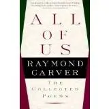 Carver, Raymond: All Of Us: Collected Poems 1