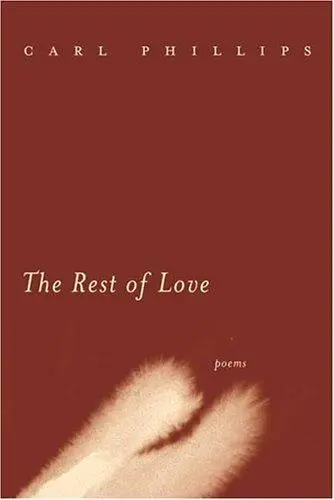 Phillips, Carl: The Rest Of Love 1