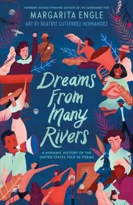 Engle, Margarita: Dreams From Many Rivers: A Hispanic History Of The United States Told In Poems 1