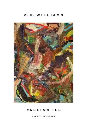 Williams, Ck: Falling Ill: Last Poems 1