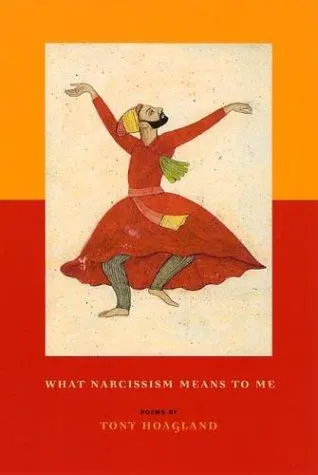 Hoagland, Tony: What Narcissism Means To Me 1