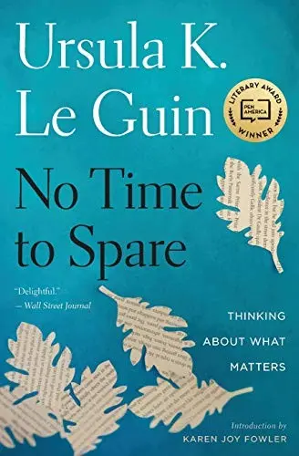 Le Guin, Ursula K: No Time To Spare: Thinking About What Matters 1