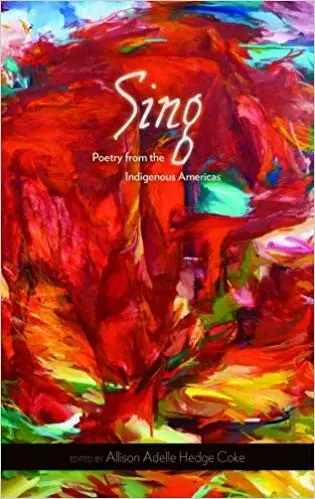 Hedge Coke, Allison Adelle (Ed.): Sing: Poetry From The Indigenous Americas 1
