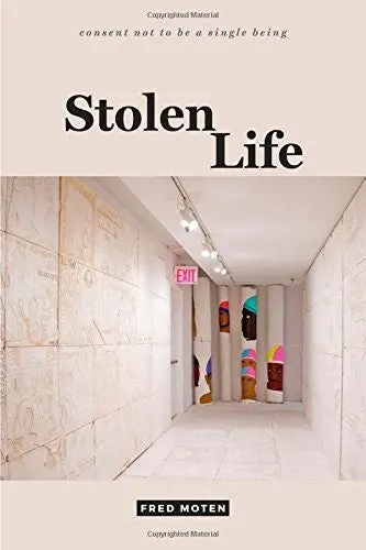 Moten, Fred: Stolen Life (Consent Not To Be A Single Being) 1
