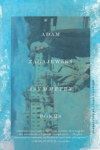 Zagajewski, Adam / Cavanagh, Clare (Tr.): Asymmetry: Poems 1