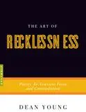 Young, Dean: The Art Of Recklessness: Poetry As Assertive Force And Contradiction 1