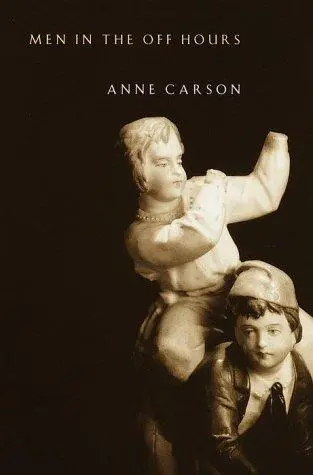 Carson, Anne: Men In The Off Hours 1