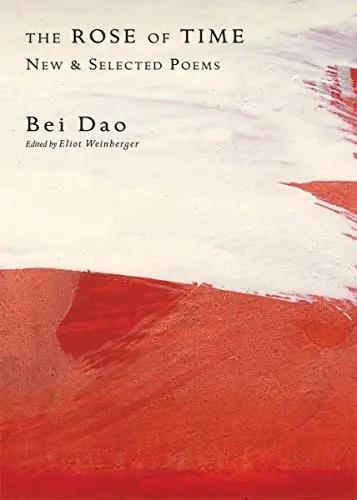 Dao, Bei: Rose Of Time: New & Selected Poems 1